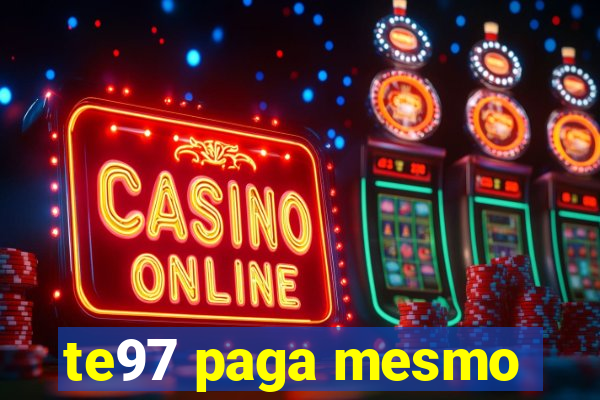 te97 paga mesmo